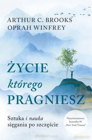 Życie, którego pragniesz - Oprah Winfrey, Arthur C. Brooks [KSIĄŻKA]