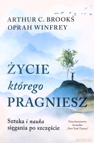 Życie, którego pragniesz - Oprah Winfrey, Arthur C. Brooks [KSIĄŻKA]