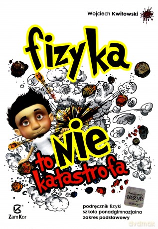 Fizyka To Nie Katastrofa Podręcznik Zakres Podstawowy - Wojciech Kwitowski [KSIĄŻKA]