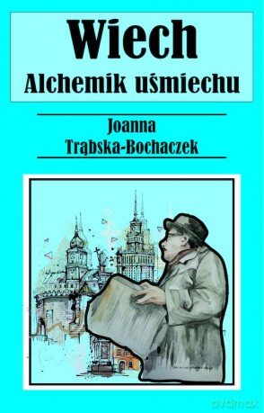 Alchemik uśmiechu. Wiech - Joanna Trąbska-Bochaczek [KSIĄŻKA]