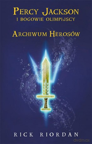 Archiwum Herosów. Percy Jackson i bogowie olimpijscy - Rick Riordan [KSIĄŻKA]