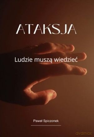 Ataksja. Ludzie muszą wiedzieć - Paweł Spiczonek [KSIĄŻKA]