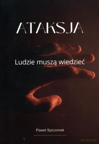 Ataksja. Ludzie muszą wiedzieć - Paweł Spiczonek [KSIĄŻKA]