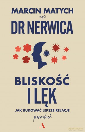 Bliskość i lęk. Jak budować lepsze relacje - Marcin Matych [KSIĄŻKA]