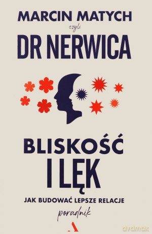 Bliskość i lęk. Jak budować lepsze relacje - Marcin Matych [KSIĄŻKA]