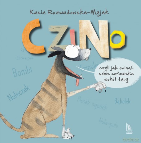 Czino. Czyli jak owinąć sobie człowieka wokół łapy - Katarzyna Rozwadowska-Myjak [KSIĄŻKA]