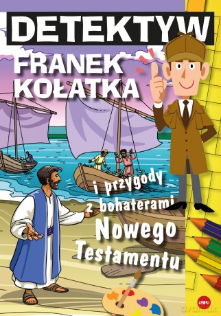 Detektyw Franek Kołatka i przygody z bohaterami Nowego Testamentu - Michał Wilk [KSIĄŻKA]