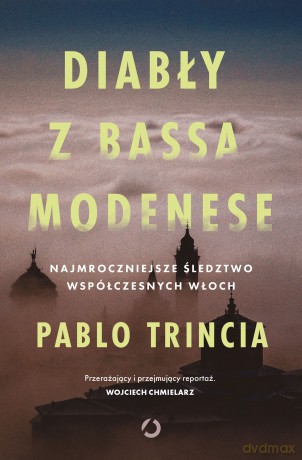Diabły z Bassa Modenese. Najmroczniejsze śledztwo współczesnych Włoch - Pablo Trincia [KSIĄŻKA]