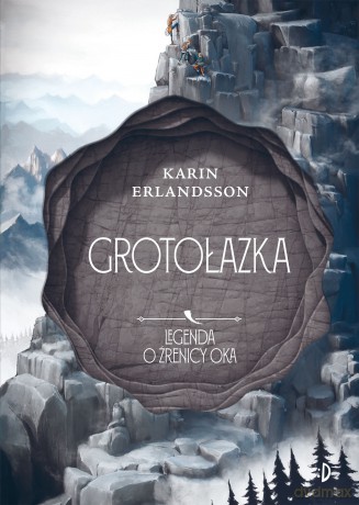 Grotołazka. Legenda o źrenicy oka (Tom 3) - Karin Erlandsson [KSIĄŻKA]