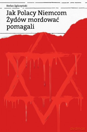 Jak Polacy Niemcom Żydów mordować pomagali - Stefan Zgliczyński [KSIĄŻKA]