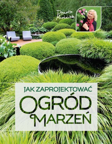 Jak zaprojektować ogród marzeń - Danuta Młoźniak [KSIĄŻKA]