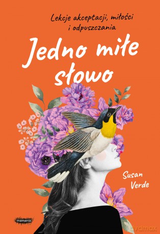 Jedno miłe słowo. Lekcje akceptacji, miłości i odpuszczania - Susan Verde [KSIĄŻKA]