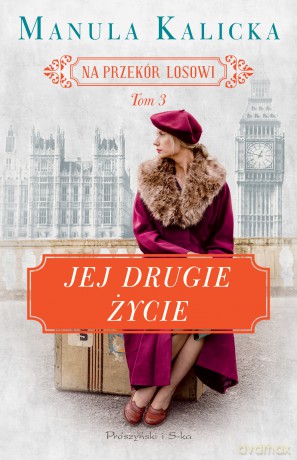 Jej drugie życie. Na przekór losowi (Tom 3) - Manula Kalicka [KSIĄŻKA]