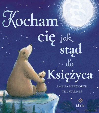 Kocham cię jak stąd do Księżyca - Amelia Hepworth, Tim Warnes [KSIĄŻKA]
