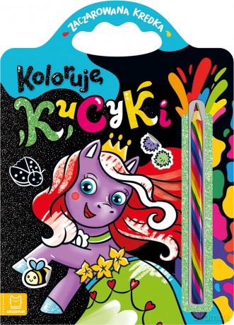 Koloruję kucyki. Zaczarowana kredka - Anna Podgórska [KSIĄŻKA]