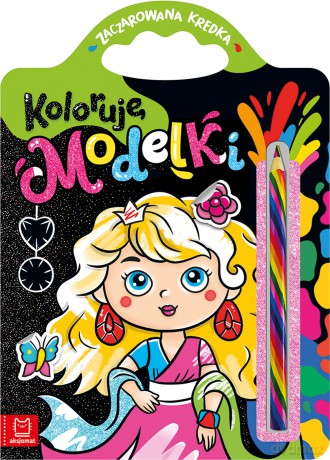 Koloruję modelki. Zaczarowana kredka - Anna Podgórska [KSIĄŻKA]