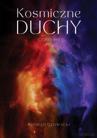 Kosmiczne duchy. Część 1-2 - Konrad Głowacki [KSIĄŻKA]