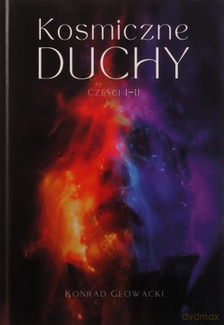 Kosmiczne duchy. Część 1-2 - Konrad Głowacki [KSIĄŻKA]