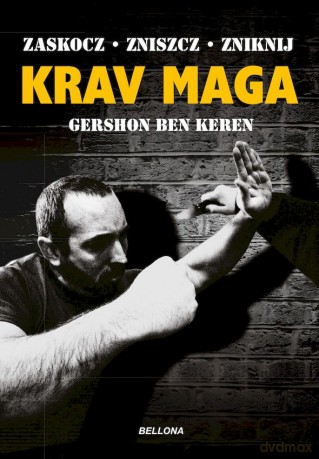 Krav Maga. Najlepsze na świecie przeciwdziałanie przemocy - Ben Keren Gershon [KSIĄŻKA]