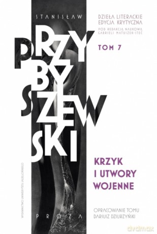 Krzyk i utwory wojenne. Stanisław Przybyszewski. Dzieła literackie. Edycja krytyczna (Tom 7) - Stanisław Przybyszewski [KSIĄŻKA]