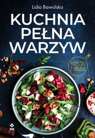 Kuchnia pełna warzyw - Lidia Bawolska [KSIĄŻKA]