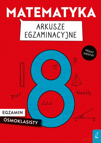 Matematyka. Arkusze egzaminacyjne. Egzamin ósmoklasisty - Katarzyna Gałaszewska, Damian Sołtysiuk [KSIĄŻKA]