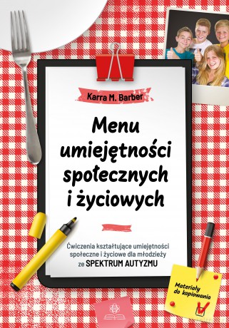 Menu umiejętności społecznych i życiowych Ćwiczenia kształtujące umiejętności społeczne i życiowe dla młodzieży ze spektrum autyzmu - Karra M. Barber [KSIĄŻKA]