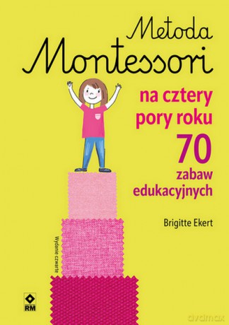 Metoda Montessori na cztery pory roku - Brigitte Ekert [KSIĄŻKA]