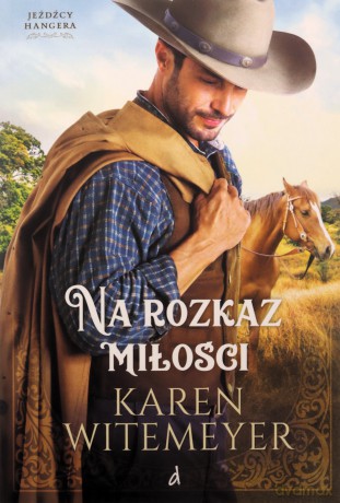 Na rozkaz miłości. Jeźdźcy Hangera (Tom 1) - Karen Witemeyer [KSIĄŻKA]