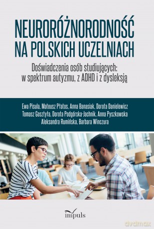 Neuroróżnorodność na polskich uczelniach Doświadczenia osób studiujących w spektrum autyzmu z ADHD i z dysleksją [KSIĄŻKA]