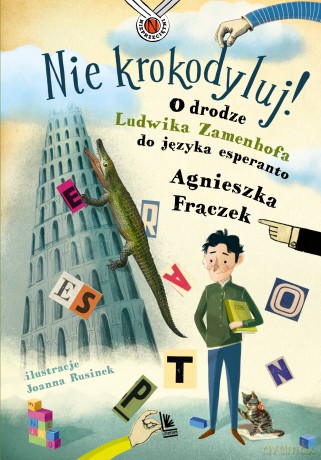 Nie krokodyluj! O drodze Ludwika Zamenhofa do języka esperanto - Agnieszka Frączek [KSIĄŻKA]