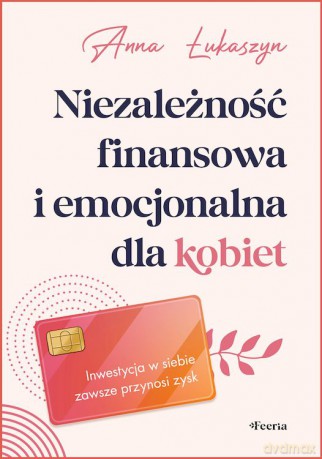 Niezależność finansowa i emocjonalna dla kobiet - Anna Łukaszyn [KSIĄŻKA]
