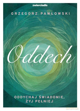 Oddech. Oddychaj świadomie, żyj lepiej - Grzegorz Pawłowski [KSIĄŻKA]