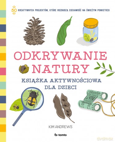 Odkrywanie natury. Książka aktywnościowa dla dzieci - Kim Andrews [KSIĄŻKA]