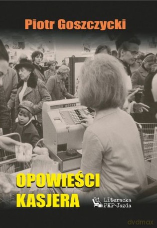 Opowieści kasjera - Piotr Goszczyński [KSIĄŻKA]