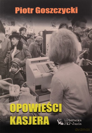Opowieści kasjera - Piotr Goszczyński [KSIĄŻKA]