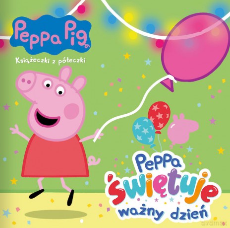 Peppa świętuje ważny dzień. Świnka Peppa. Książeczki z półeczki [KSIĄŻKA]
