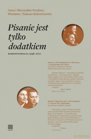 Pisanie jest tylko dodatkiem. Korespondencja 1946-2011 - Anna i Mieczysław Porębscy, Wiesława i Tadeusz Różewiczowie [KSIĄŻKA]