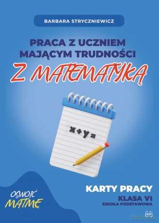 Praca z uczniem mającym trudności z matematyką Karty pracy kl. VI - Barbara Stryczniewicz [KSIĄŻKA]