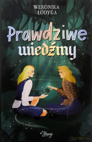 Prawdziwe Wiedźmy. Córki tamtych Wiedźm (Tom 2) - Weronika Łodyga [KSIĄŻKA]