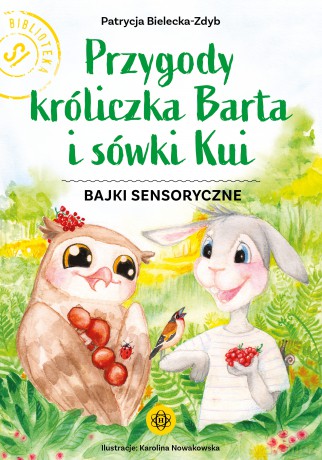 Przygody króliczka Barta i sówki Kui Bajki sensoryczne - Patrycja Bielecka-Zdyb [KSIĄŻKA]