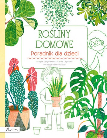 Rośliny domowe. Poradnik dla dzieci - Marta Gargulakova, Lenka Chitylova [KSIĄŻKA]