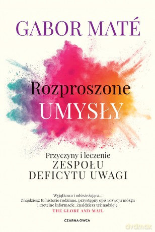 Rozproszone umysły. Przyczyny i leczenie zespołu deficytu uwagi - Gabor Maté [KSIĄŻKA]