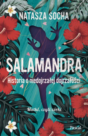 Salamandra. Historia o niedojrzałej dojrzałości. Matki czyli córki (Tom 4) - Natasza Socha [KSIĄŻKA]