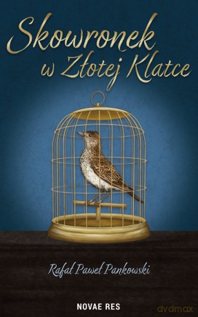 Skowronek w Złotej klatce - Rafał Paweł Pankowski [KSIĄŻKA]