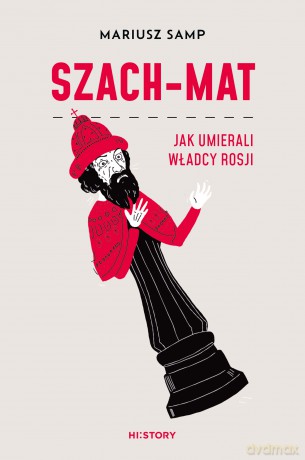 Szach-mat. Jak umierali władcy Rosji - Mariusz Samp [KSIĄŻKA]