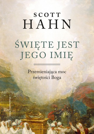 Święte jest Jego imię. Przemieniająca moc świętości Boga - Scott Hahn [KSIĄŻKA]
