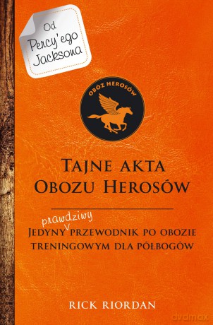 Tajne akta Obozu Herosów. Jedyny prawdziwy przewodnik po obozie treningowym dla półbogów - Rick Riordan [KSIĄŻKA]