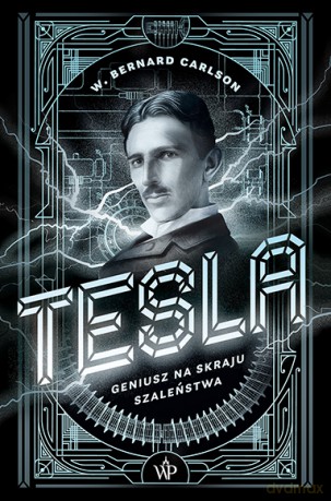 Tesla. Geniusz na skraju szaleństwa - W. Bernard Carlson [KSIĄŻKA]