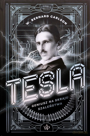 Tesla. Geniusz na skraju szaleństwa - W. Bernard Carlson [KSIĄŻKA]